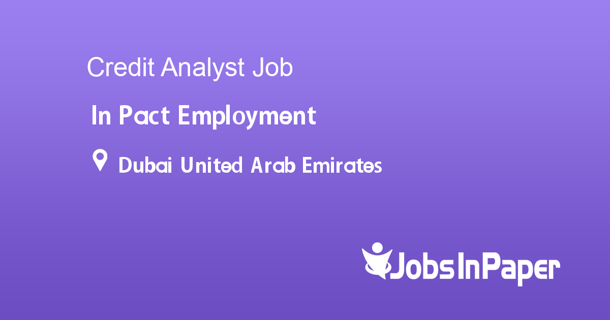 Credit Analyst Job In Pact Employment In Dubai United Arab Emirates