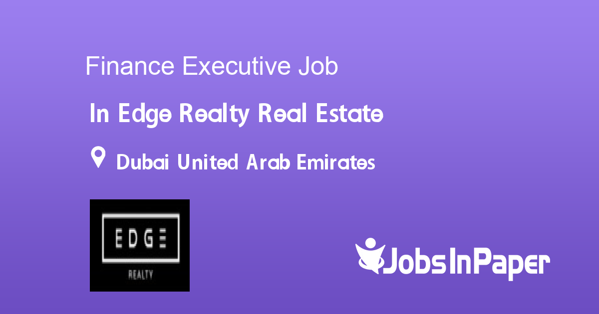 Finance Executive Job In Edge Realty Real Estate In Dubai United Arab