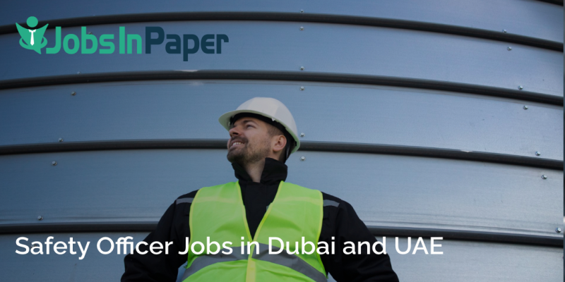 Safety Officer Jobs in Dubai and UAE