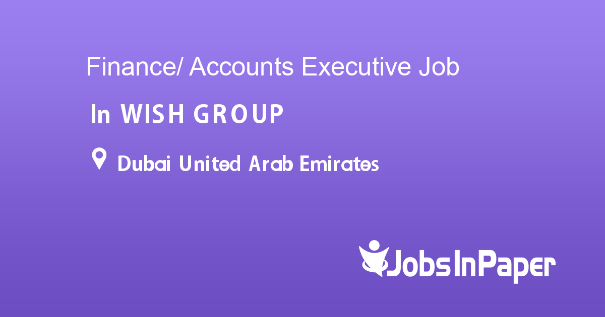 Finance/ Accounts Executive job in WISH GROUP in Dubai United Arab