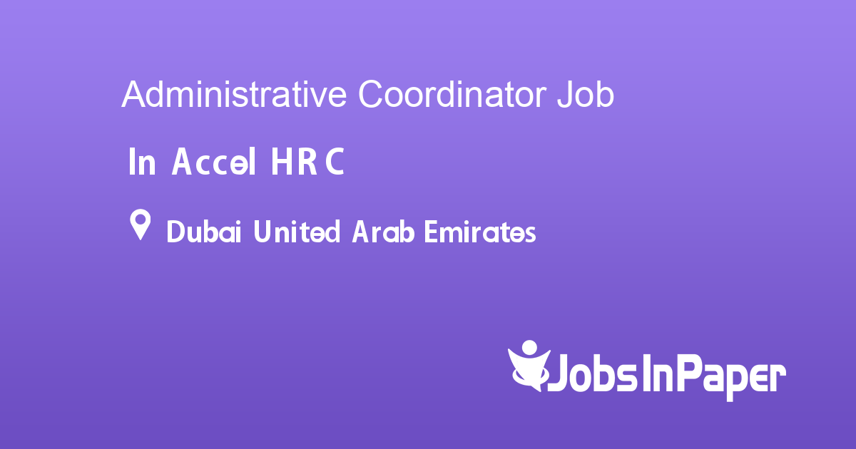 Administrative Coordinator job in Accel HRC in Dubai United Arab