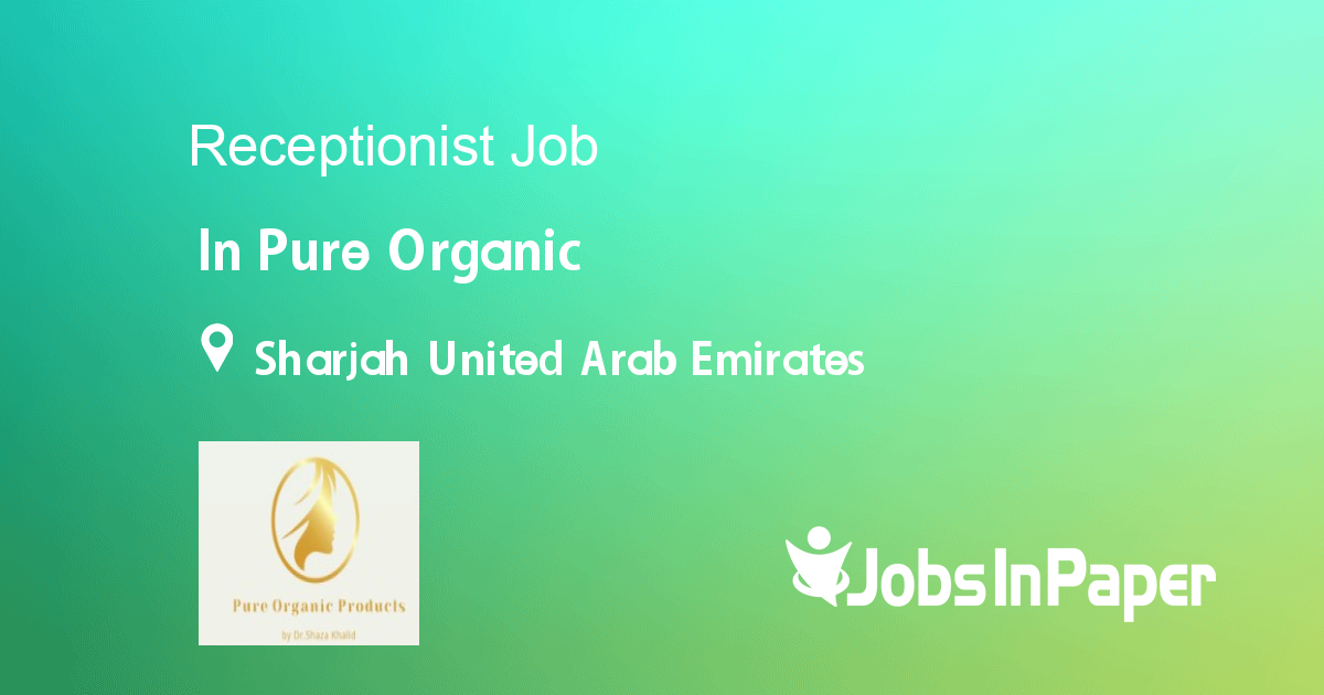 Receptionist job in Pure Organic in Sharjah United Arab Emirates Ref. 387