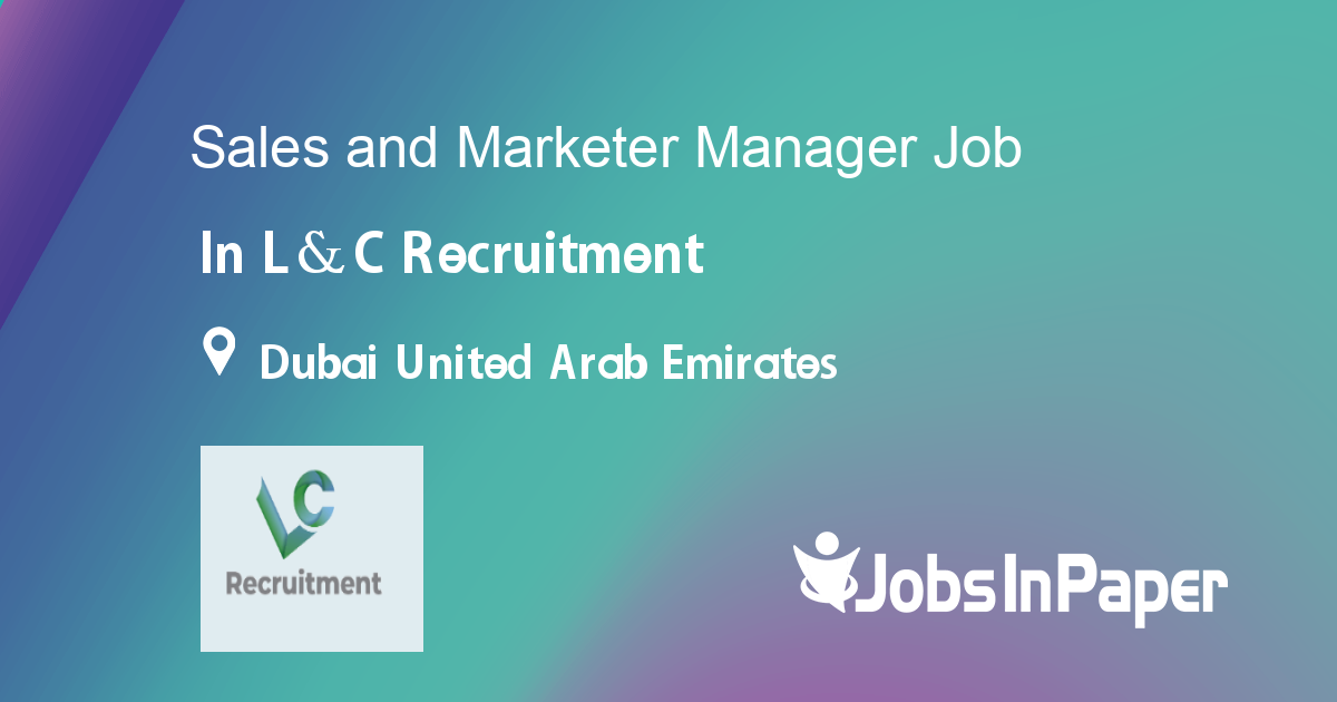 Sales and Marketer Manager job in L&C Recruitment in Dubai United Arab